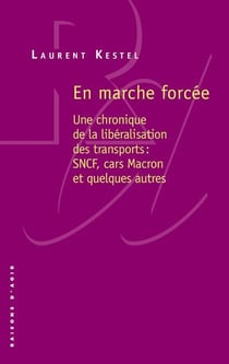 En marche forcée - une chronique de la libéralisation des transports : SNCF, cars Macron et quelques autres