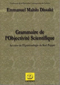 Grammaire de l'objectivité scientifique : Au coeur de l'Epistémologie de Karl Popper