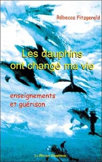 Les dauphins ont changé ma vie - enseignements et guérison