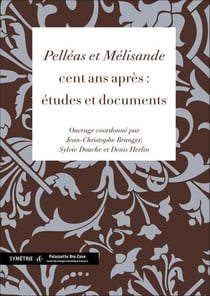 Pelléas et mélisande cent ans après : études et documents