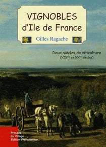 Vignobles d'iles de france - deux siècles de viticulture (xixe et xxe siècles)