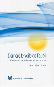 Derrière le voile de l'oubli : Esquisse d'une vision gnostique de la vie