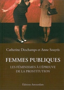 Femmes publiques - les féminismes à l'épreuve de la prostitution