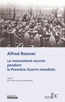 Le mouvement ouvrier pendant la premiere guerre mondiale Tome 1 - de l'Union sacrée à Zimmerwald