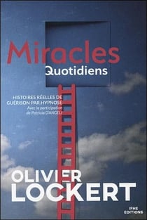 Miracles quotidiens - histoires réelles de guérison par hypnose