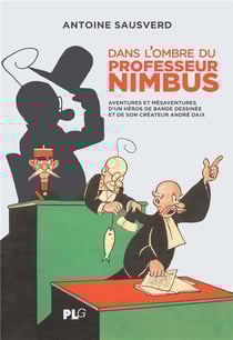 Dans l'Ombre du Professeur Nimbus : Aventures et méasaventures d'un héros de bande dessinée et de son créateur André Daix