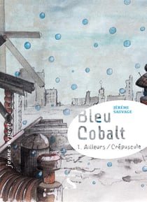 Bleu cobalt t.1 - ailleurs/crépuscule