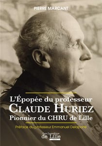 L'epopee du professeur claude huriez - pionnier du chru de lille