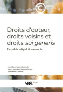 Droit d'auteur, droits voisins et droits sui generis : Recueil de la législation annotée