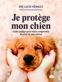 Je protège mon chien : Guide pratique pour mieux comprendre la santé de mon animal