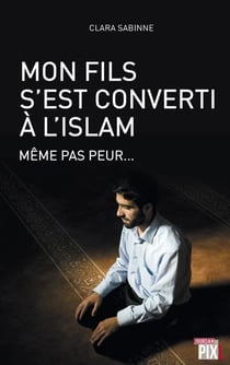 Mon fils s'est converti a l'islam - meme pas peur...