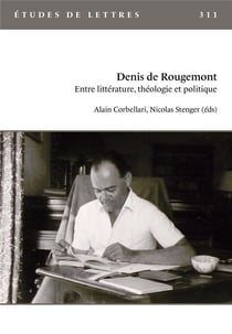 Etudes de lettres, n° 311/12-2019 : Denis de Rougemont. Entre littérature, théologie et politique