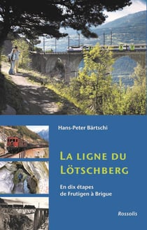 La ligne du lötschberg - en dix étapes de frutigen à brigue
