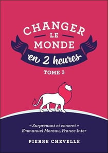 Changer le monde en 2 heures t.3