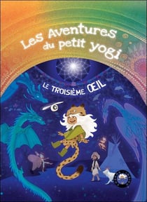 Le troisieme oeil Tome 7 : Les aventures du petit yogi
