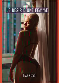 Le Désir d'une Femme : Histoires Érotiques de Sexe Explicite, en Français