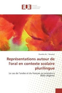 Representations autour de l'oral en contexte scolaire plurilingue : Le cas de l'arabe et du français au primaire A Blida (Algerie)