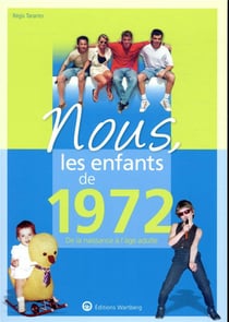 Nous, les enfants de : 1972 - de la naissance à l'âge adulte