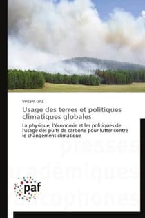 Usage des terres et politiques climatiques globales - la physique, l'économie et les politiques de l'usage des puits de carbone pour lutter contre le changement climatique