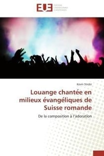Louange chante e en milieux e vange liques de suisse romande - de la composition a  l'adoration