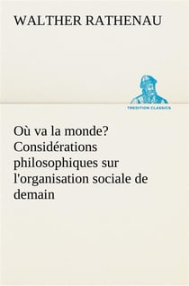 Ou va la monde? considerations philosophiques sur l'organisation sociale de demain
