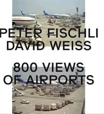 Peter fischli & david weiss: 800 views of airports
