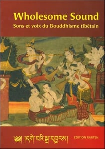 Wholesome sound - sons et voix du bouddhisme tibétain (édition 2005)