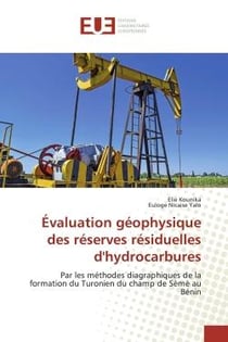 Évaluation géophysique des réserves résiduelles d'hydrocarbures : Par les méthodes diagraphiques de la formation du Turonien du champ de Sèmè au Bénin