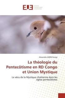 La théologie du Pentecôtisme en RD Congo et Union Mystique : Le vécu de la Mystique chrétienne dans les église pentecôtistes