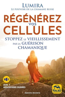 Régénérez vos cellules : Stoppez le vieillissement par la guérison chamanique