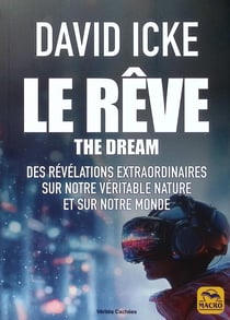 Le Rêve / The Dream : Des révélations extraordinaires sur notre véritable nature et sur notre monde