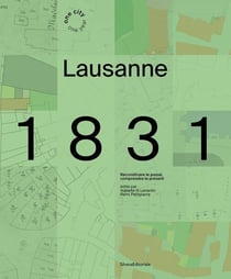 Lausanne 1831 : Reconstruire le passé, comprendre le présent