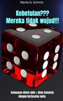 Kebetulan? Mereka tidak wujud! : Semuanya diatur   oleh alam semesta dengan kerjasama anda