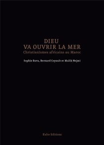 Dieu va ouvrir la mer : christianismes africains au maroc