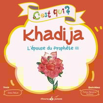 C'est qui ? : Khadija : l'épouse du Prophète