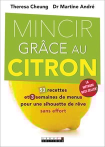 Mincir grâce au citron - 53 recettes et 3 semaines de menu pour une silhouette de rêve sans effort