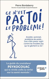 Ce n'est pas toi le problème ! : Anxiété, sommeil, problème de poids... Les clés pour agir contre les troubles psy qui te gâchent la vie !