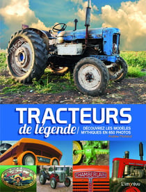 Tracteurs de légende - découvrez les modèles mythiques en 650 photos