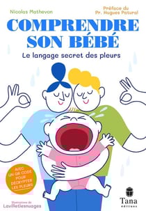 Comprendre son bébé - Le langage secret des pleurs
