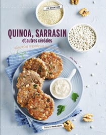 Quinoa, sarrasin et autres céréales - 40 recettes originales et savoureuses