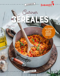 Cuisiner les céréales au quotidien