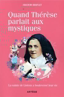 Quand thérèse parlait aux mystiques - la sainte de lisieux a bouleversé leur vie