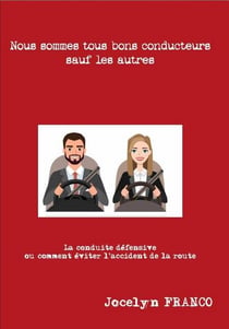 Nous sommes tous bons conducteurs sauf les autres - la conduite défensive ou comment éviter l'accident de la route