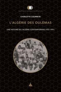 L'Algérie des Oulémas - une histoire de l'Algérie contemporaine (1931-1991)
