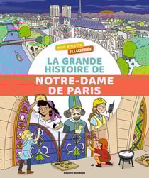 Mon encyclo illustrée : La grande histoire de Notre-Dame de Paris