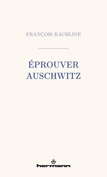 Éprouver Auschwitz
