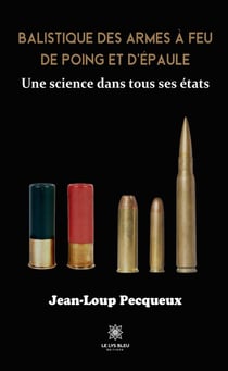 Balistique des armes à feu de poing et d'épaule : Une science dans tous ses états
