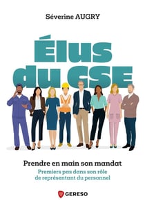 Élus du CSE : Prendre en main son mandat : Premiers pas dans son rôle de représentant du personnel