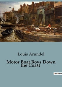 Motor Boat Boys Down the Coast : A Thrilling Adventure of Young Motor Boat Enthusiasts