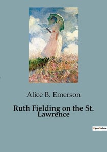 Ruth Fielding on the St. Lawrence : The Adventures of Ruth Fielding and the Enigmatic St. Lawrence